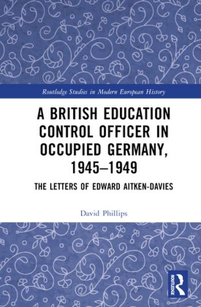 A British Education Control Officer in Occupied Germany, 1945-1949