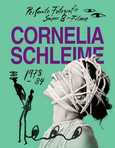 Cornelia Schleime. Werkverzeichnis Vol. 1 Performte Fotografie und Super-8-Filme in der DDR 1978-1984