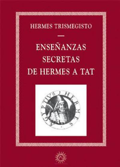 Hermes Trismegisto: Enseñanzas secretas de Hermes a Tat