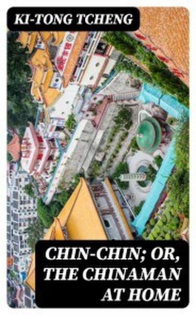 Chin-Chin; Or, The Chinaman at Home