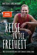 Reise in die Freiheit: Wie ich in der Wildnis den 