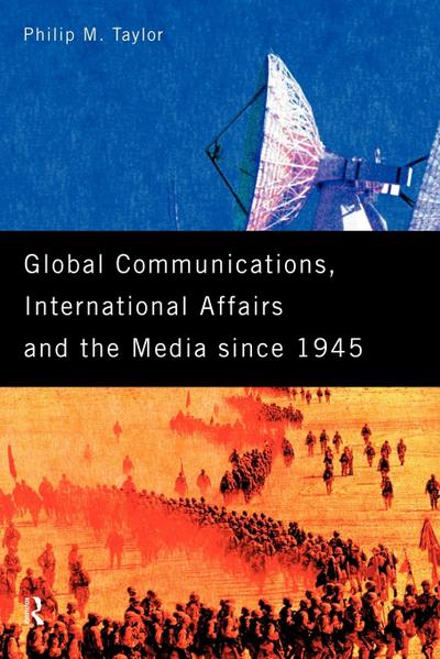 Global Communications, International Affairs and the Media Since 1945
