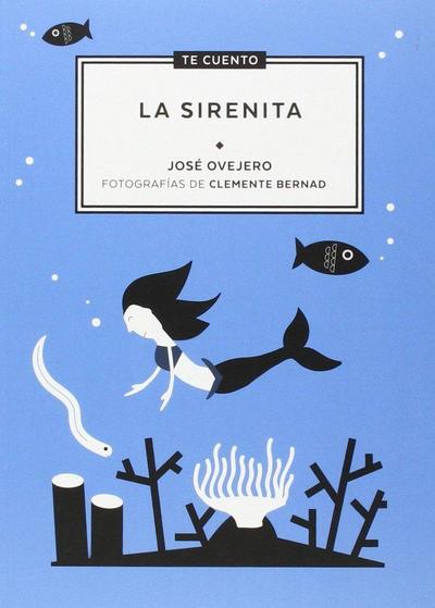 Ovejero, J: Te cuento-- . La sirenita