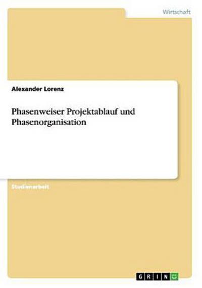 Phasenweiser Projektablauf und Phasenorganisation