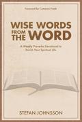 Wise Words from the Word: A Weekly Proverbs Devotional to Enrich Your Spiritual Life