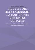 Heut ist die liebe Fasenacht, da hab ich mir nen Spieß gemacht