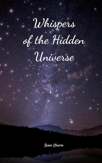 Whispers of the Hidden Universe