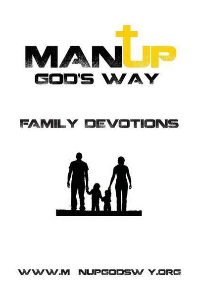 Man Up God’s Way Family Devotion: Family Devotion
