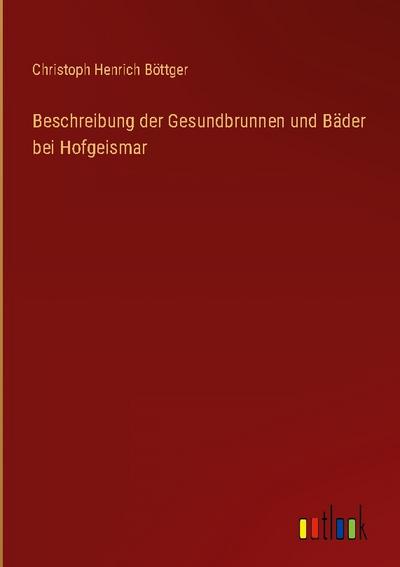 Beschreibung der Gesundbrunnen und Bäder bei Hofgeismar