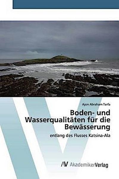 Boden- und Wasserqualitäten für die Bewässerung