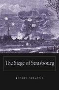The Siege of Strasbourg Rachel Chrastil Author
