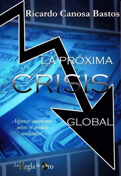 La próxima crisis global : algunas cuestiones sobre el modelo neoliberal