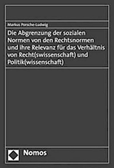 Die Abgrenzung der sozialen Normen von den Rechtsnormen und ihre Relevanz für das Verhältnis von Recht(swissenschaft) und Politik(wissenschaft)