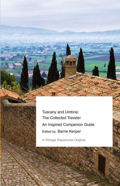 Tuscany and Umbria: The Collected Traveler--An Inspired Companion Guide