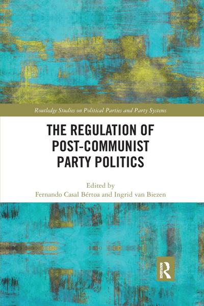 The Regulation of Post-Communist Party Politics
