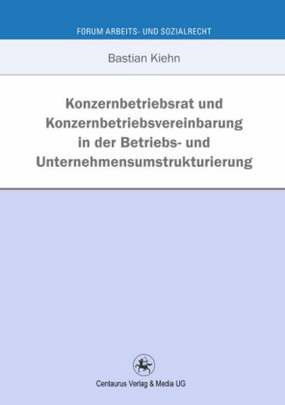 Konzernbetriebsrat und Konzernbetriebsvereinbarung in der Betriebs- und Unternehmensumstrukturierung