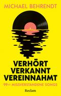 Verhört, verkannt, vereinnahmt. 99 ½ missverstandene Songs