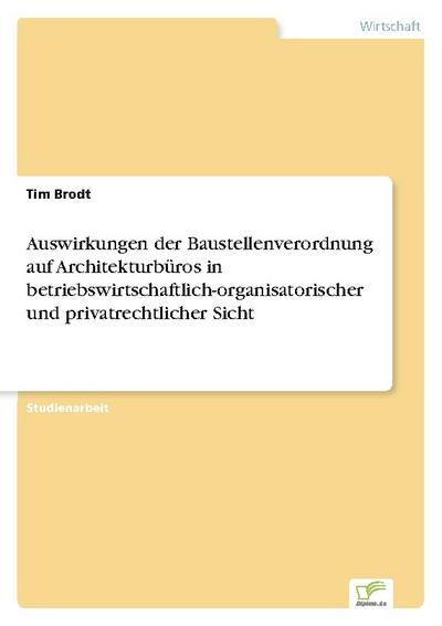 Auswirkungen der Baustellenverordnung auf Architekturbüros in betriebswirtschaftlich-organisatorischer und privatrechtlicher Sicht