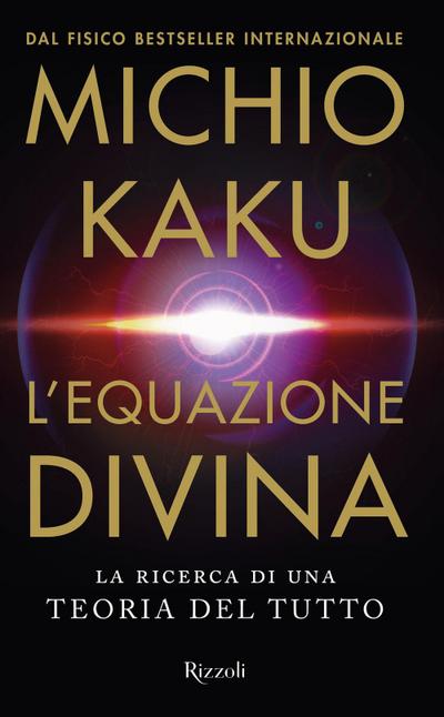 L’ equazione divina. La ricerca di una teoria del tutto