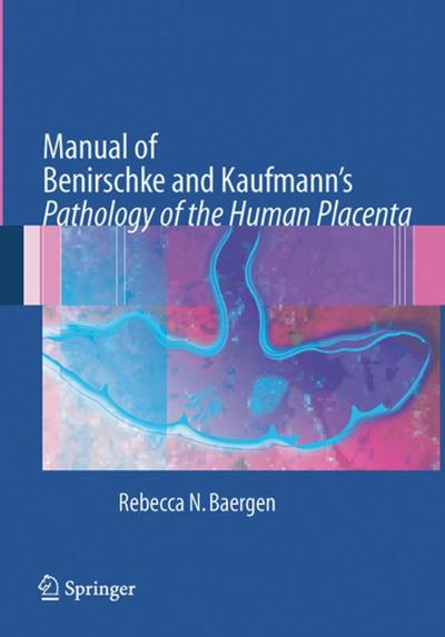 Manual of Benirschke and Kaufmann’s Pathology of the Human Placenta
