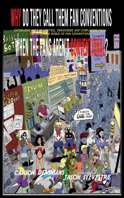 Why Do They Call Them Fan Conventions When the Fans Aren’t Conventional? Interviews with Celebrities, Organizers and Cosplayers from the Wild, Wide World of Fan Conventions (hardback)