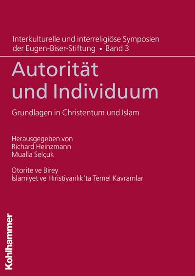 Autorität und Individuum: Grundlagen in Christentum und Islam (Interkulturelle und interreligiöse Symposien der Eugen-Biser-Stiftung, Band 3)