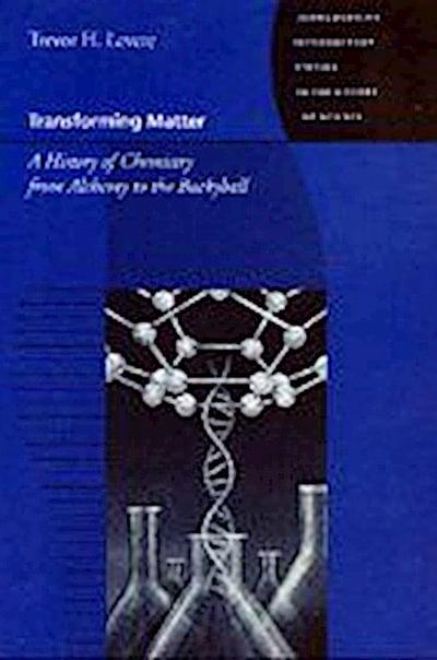 Transforming Matter: A History of Chemistry from Alchemy to the Buckyball