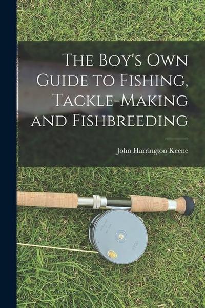 The Boy’s Own Guide to Fishing, Tackle-making and Fishbreeding