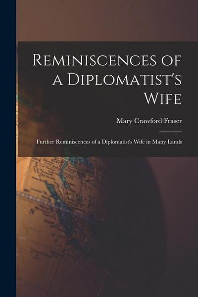 Reminiscences of a Diplomatist’s Wife; Further Reminiscences of a Diplomatist’s Wife in Many Lands