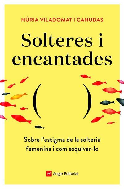 Solteres i encantades : Sobre l’estigma de la solteria femenina i com esquivar-lo