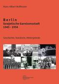 Berlin - Sowjetische Garnisonsstadt 1945-1994