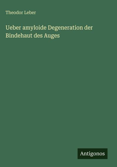 Ueber amyloide Degeneration der Bindehaut des Auges