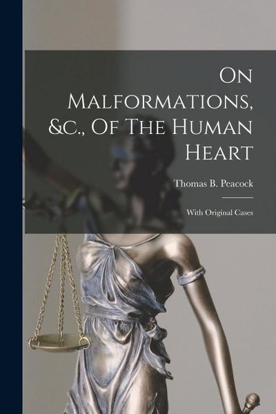 On Malformations, &c., Of The Human Heart: With Original Cases