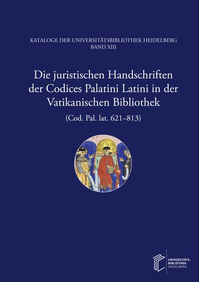 Die juristischen Handschriften der Codices Palatini Latini in der Vatikanischen                Bibliothek (Cod. Pal. lat. 621-813)