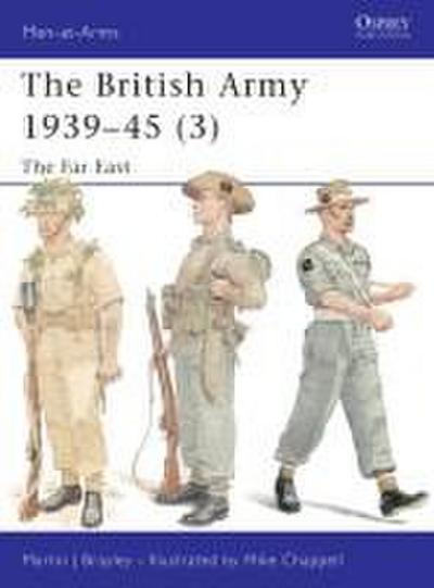 The British Army 1939 45 (3): The Far East - Martin Brayley