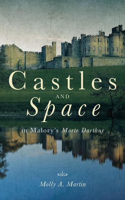 Castles and Space in Malory’s Morte Darthur