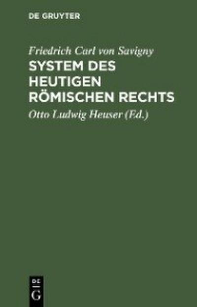 Friedrich Karl von Savigny: System des heutigen römischen Rechts. Band 1
