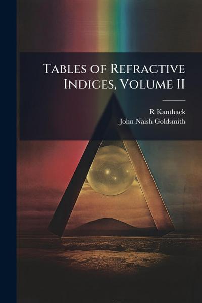Tables of Refractive Indices, Volume II