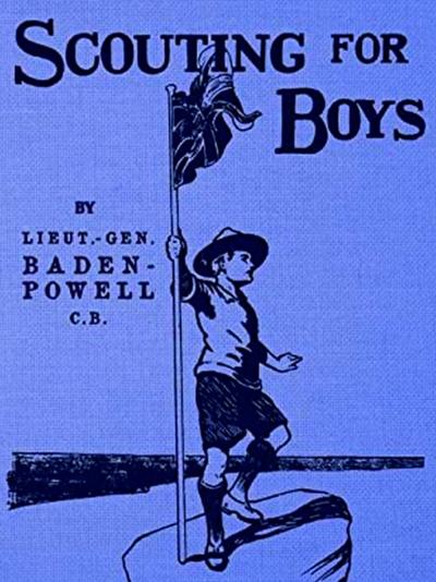 Scouting for Boys: Building Character and Leadership Through Adventure and Outdoor Skills