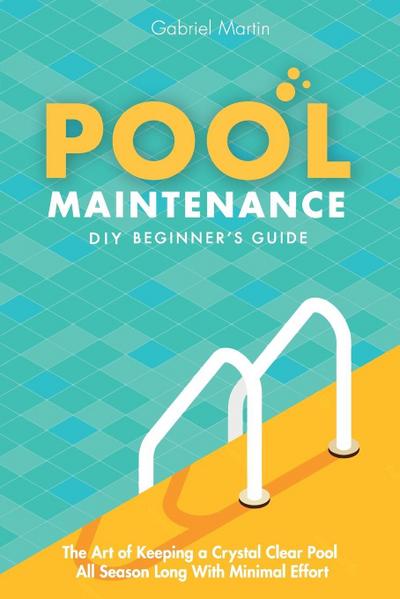 Pool Maintenance DIY Beginner’s Guide