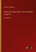 Indian why Stories Sparks from War Eagle’s Lodge-Fire