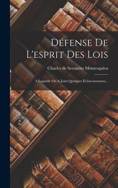 Défense De L’esprit Des Lois: À Laquelle On A Joint Quelques Éclaircissemens...