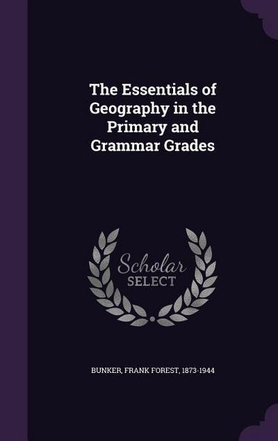The Essentials of Geography in the Primary and Grammar Grades
