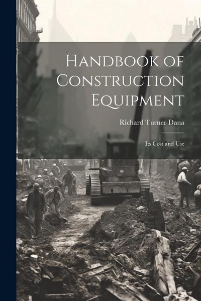 Handbook of Construction Equipment: Its Cost and Use
