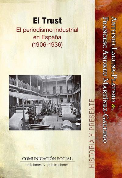 El trust : el periodismo industrial en España, 1906-1936