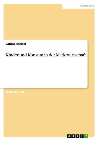 Kinder und Konsum in der Marktwirtschaft - Sabine Meisel