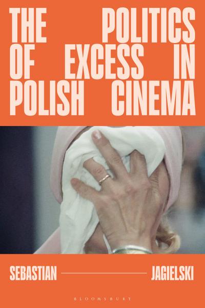 The Politics of Excess in Polish Cinema