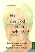 ... bis der Tod euch scheidet!: Erinnerungen an mein glückliches Zusammenleben mit Josi