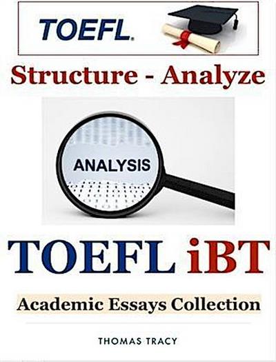 TOEFL iBT Academic Essays Collection - Structure - Analyze
