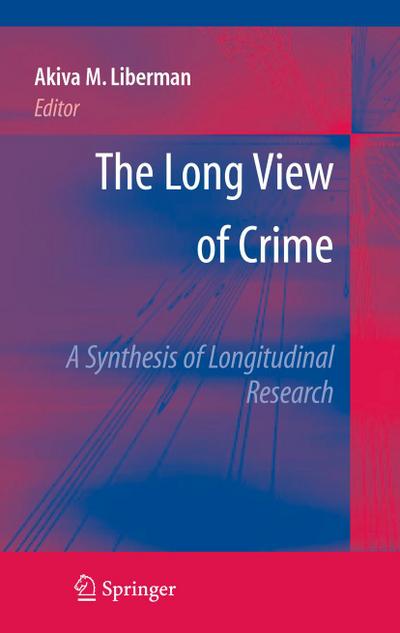 The Long View of Crime: A Synthesis of Longitudinal Research